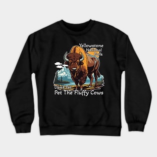 Do Not Pet The Fluffy Cows Yellowstone National Park Crewneck Sweatshirt